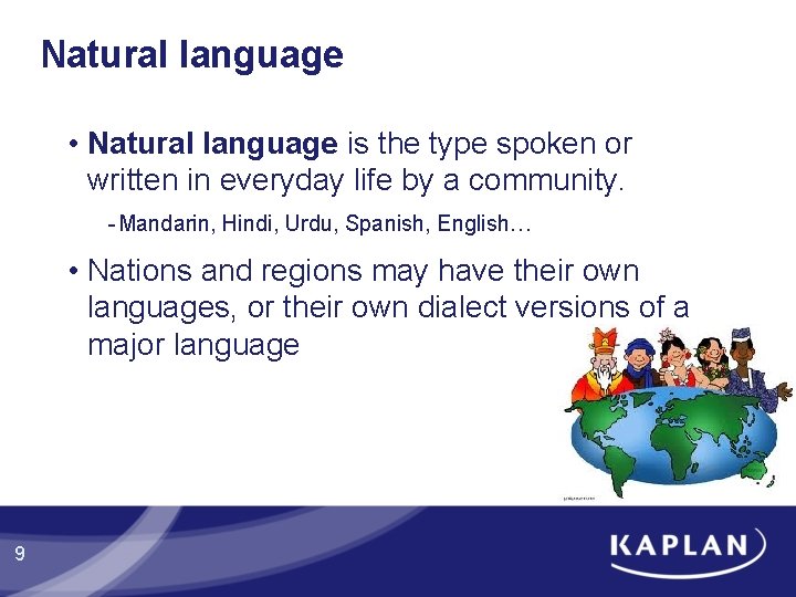 Natural language • Natural language is the type spoken or written in everyday life Natural language • Natural language is the type spoken or written in everyday life