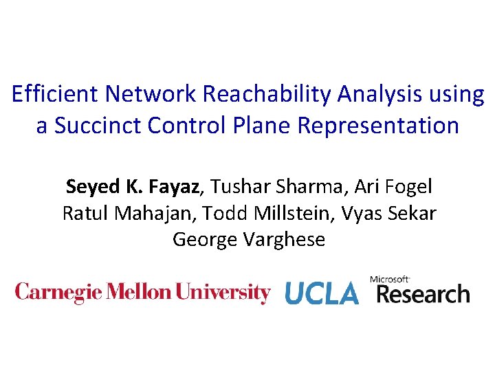 Efficient Network Reachability Analysis using a Succinct Control Plane Representation Seyed K. Fayaz, Tushar
