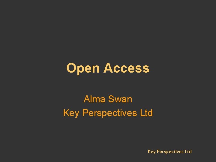 Open Access Alma Swan Key Perspectives Ltd 