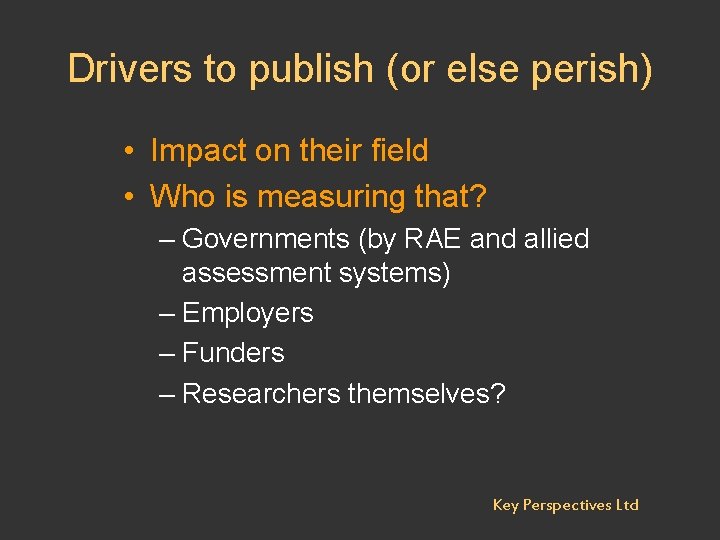Drivers to publish (or else perish) • Impact on their field • Who is