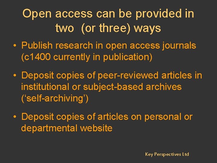 Open access can be provided in two (or three) ways • Publish research in