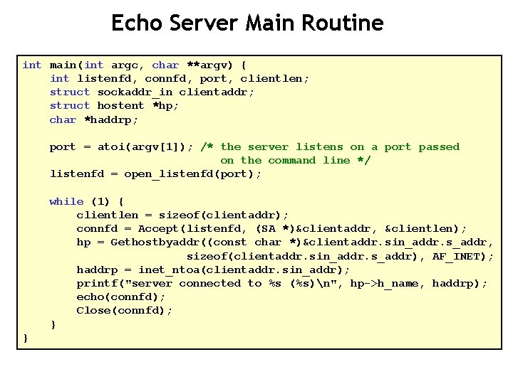 Echo Server Main Routine int main(int argc, char **argv) { int listenfd, connfd, port,