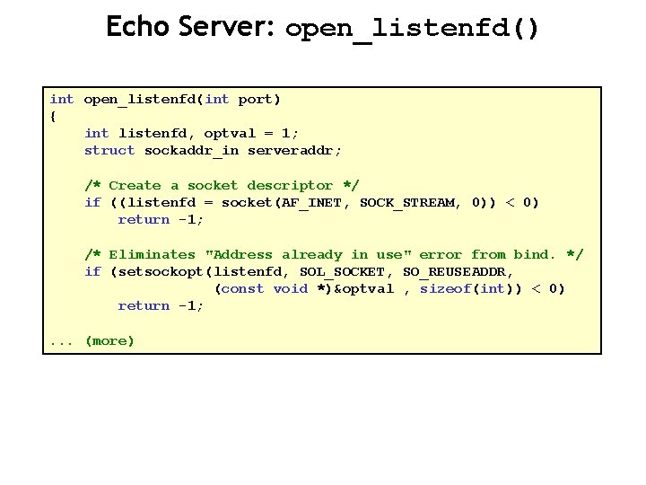 Echo Server: open_listenfd() int open_listenfd(int port) { int listenfd, optval = 1; struct sockaddr_in