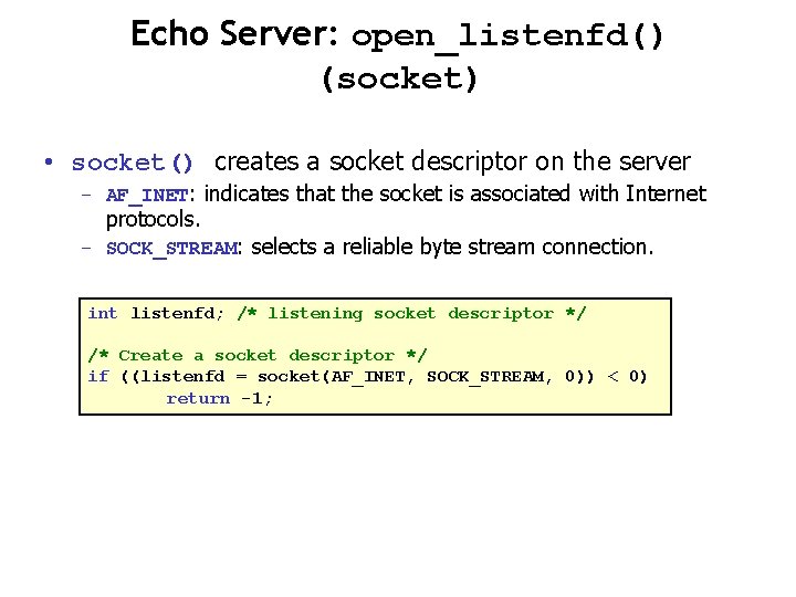 Echo Server: open_listenfd() (socket) • socket() creates a socket descriptor on the server –