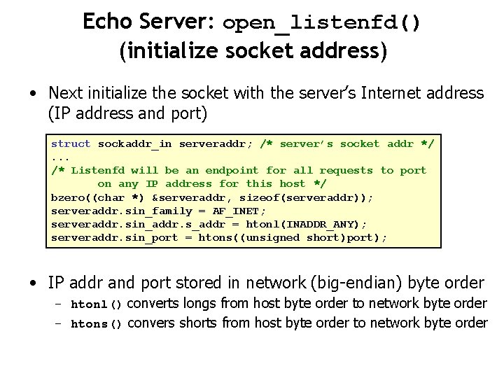 Echo Server: open_listenfd() (initialize socket address) • Next initialize the socket with the server’s