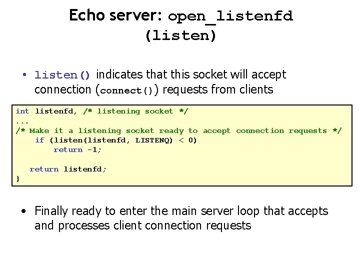 Echo server: open_listenfd (listen) • listen() indicates that this socket will accept connection (connect())