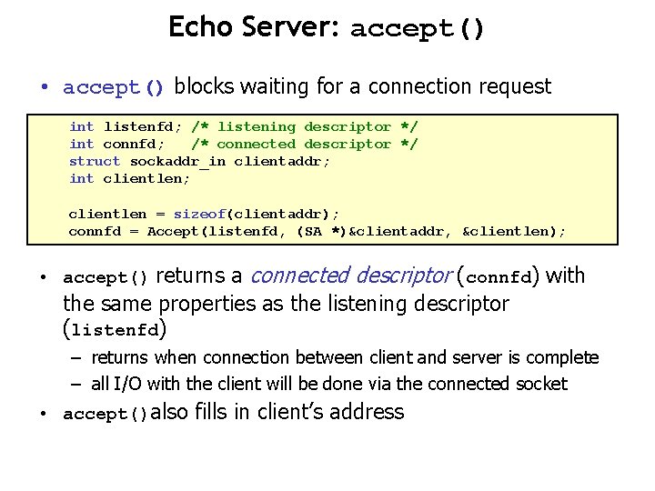 Echo Server: accept() • accept() blocks waiting for a connection request int listenfd; /*