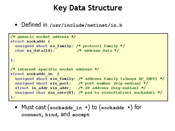 Key Data Structure • Defined in /usr/include/netinet/in. h /* generic socket address */ struct
