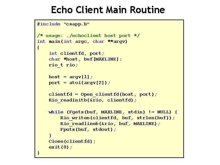 Echo Client Main Routine #include “csapp. h” /* usage: . /echoclient host port */