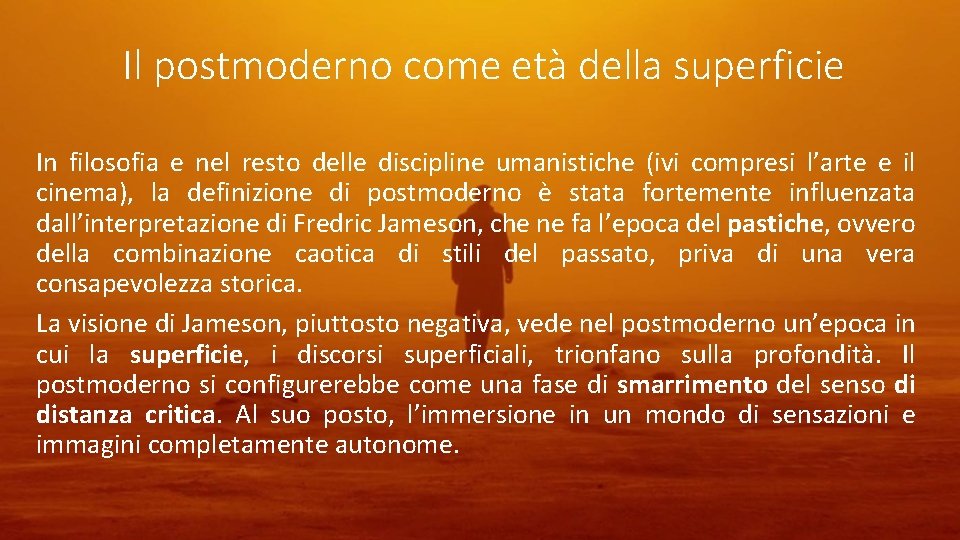 Il postmoderno come età della superficie In filosofia e nel resto delle discipline umanistiche