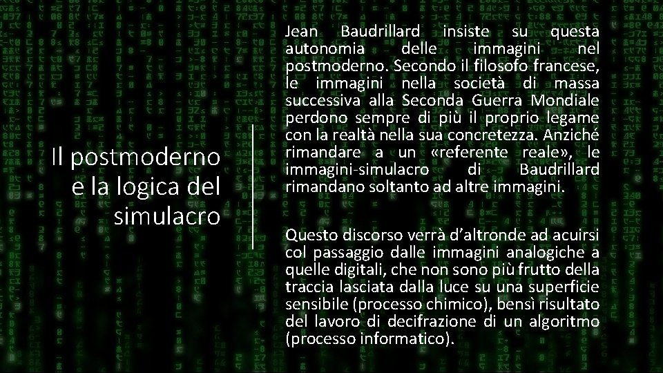 Il postmoderno e la logica del simulacro Jean Baudrillard insiste su questa autonomia delle
