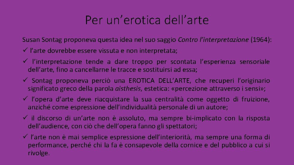 Per un’erotica dell’arte Susan Sontag proponeva questa idea nel suo saggio Contro l’interpretazione (1964):