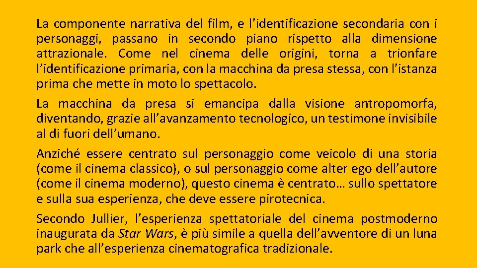 La componente narrativa del film, e l’identificazione secondaria con i personaggi, passano in secondo