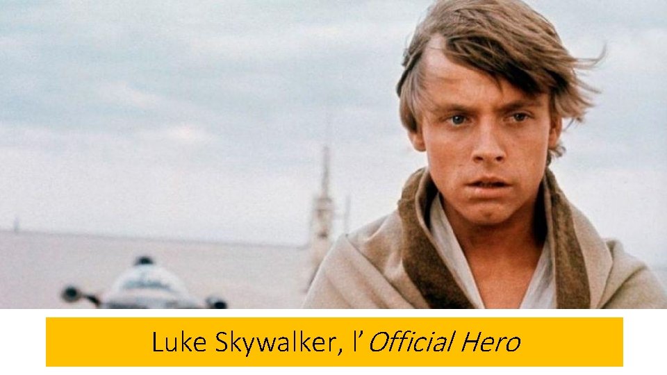 Luke Skywalker, l’Official Hero 