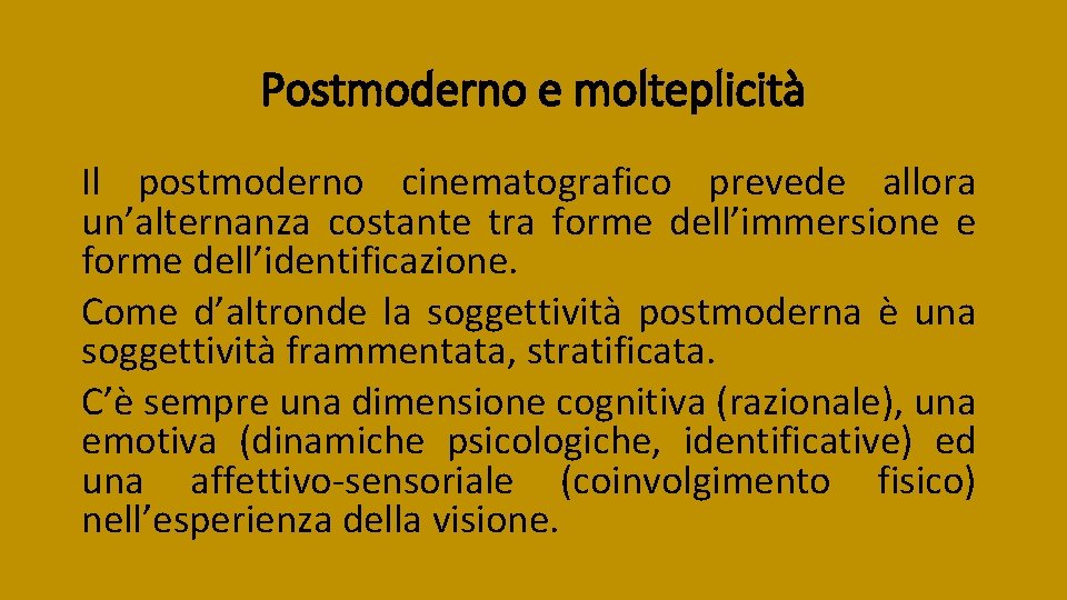 Postmoderno e molteplicità Il postmoderno cinematografico prevede allora un’alternanza costante tra forme dell’immersione e