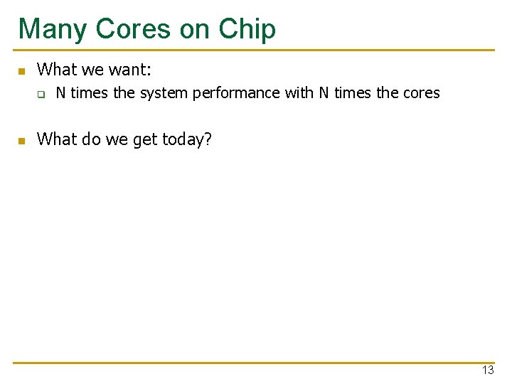 Many Cores on Chip n What we want: q n N times the system
