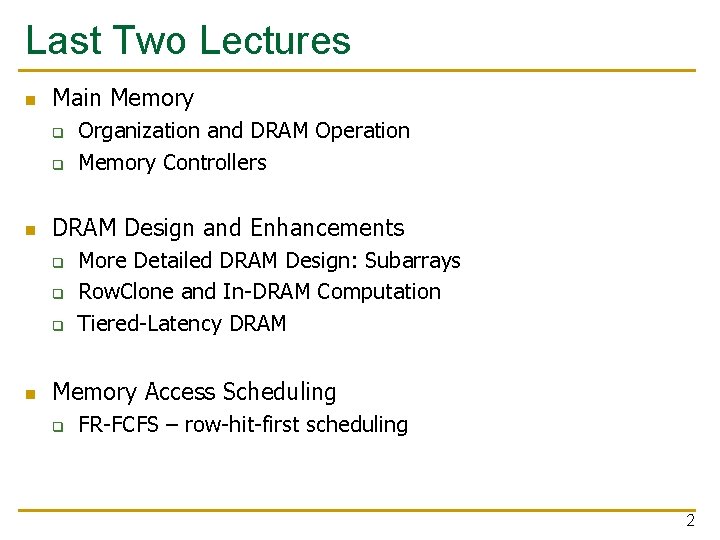 Last Two Lectures n Main Memory q q n DRAM Design and Enhancements q