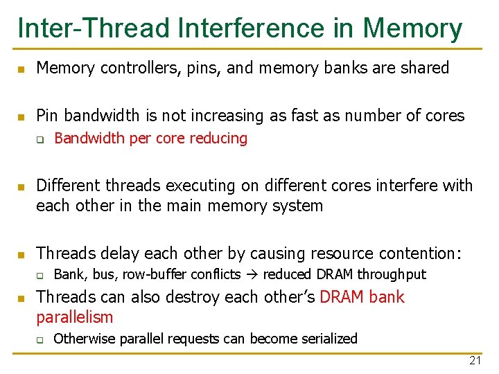 Inter-Thread Interference in Memory controllers, pins, and memory banks are shared n Pin bandwidth