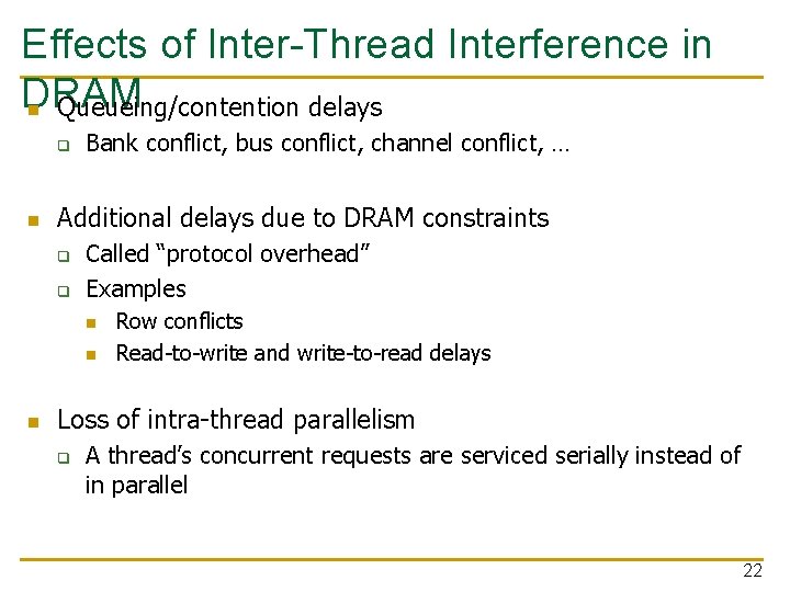 Effects of Inter-Thread Interference in DRAM n Queueing/contention delays q n Bank conflict, bus