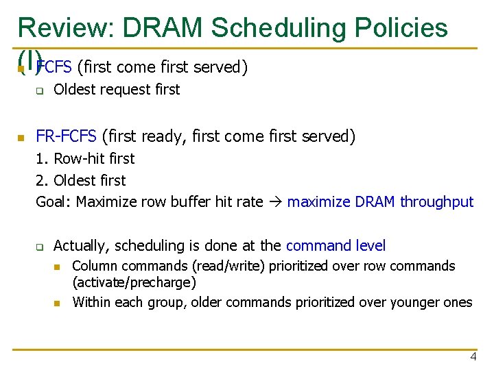 Review: DRAM Scheduling Policies (I) n FCFS (first come first served) q n Oldest