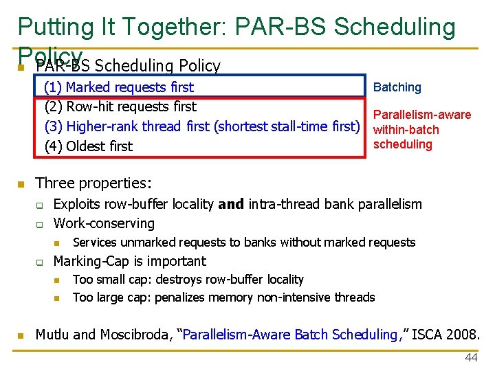 Putting It Together: PAR-BS Scheduling Policy n PAR-BS Scheduling Policy Batching (1) Marked requests