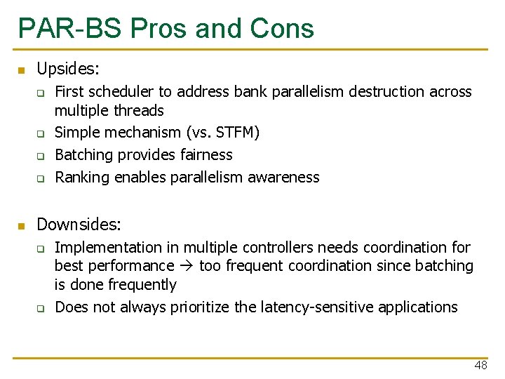 PAR-BS Pros and Cons n Upsides: q q n First scheduler to address bank