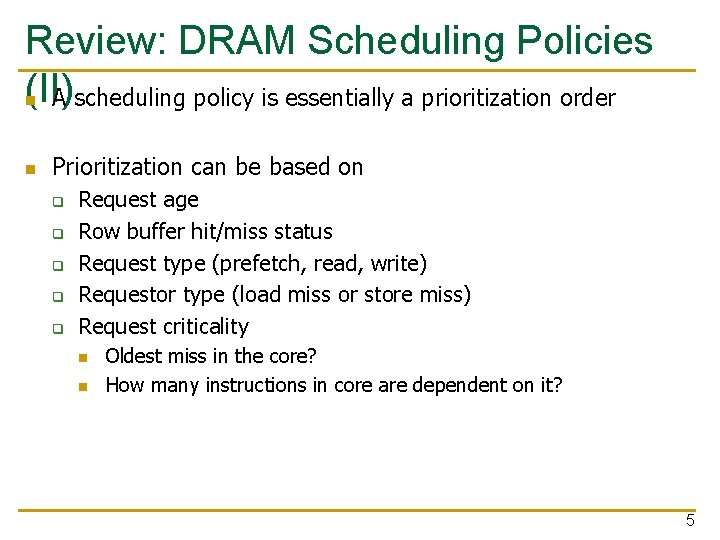 Review: DRAM Scheduling Policies (II) n A scheduling policy is essentially a prioritization order