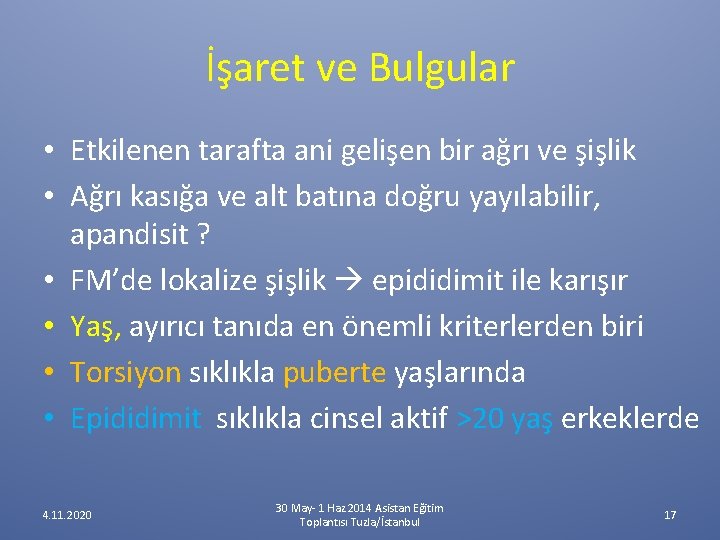 İşaret ve Bulgular • Etkilenen tarafta ani gelişen bir ağrı ve şişlik • Ağrı İşaret ve Bulgular • Etkilenen tarafta ani gelişen bir ağrı ve şişlik • Ağrı