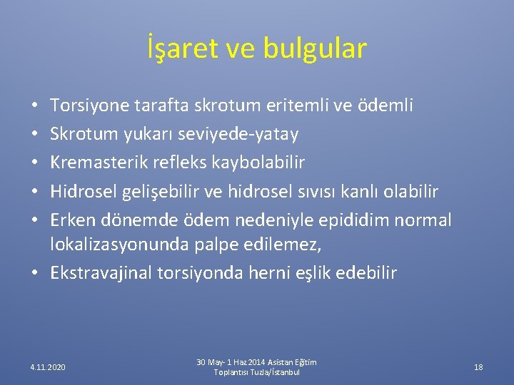 İşaret ve bulgular Torsiyone tarafta skrotum eritemli ve ödemli Skrotum yukarı seviyede-yatay Kremasterik refleks İşaret ve bulgular Torsiyone tarafta skrotum eritemli ve ödemli Skrotum yukarı seviyede-yatay Kremasterik refleks