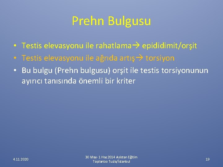 Prehn Bulgusu • Testis elevasyonu ile rahatlama epididimit/orşit • Testis elevasyonu ile ağrıda artış Prehn Bulgusu • Testis elevasyonu ile rahatlama epididimit/orşit • Testis elevasyonu ile ağrıda artış