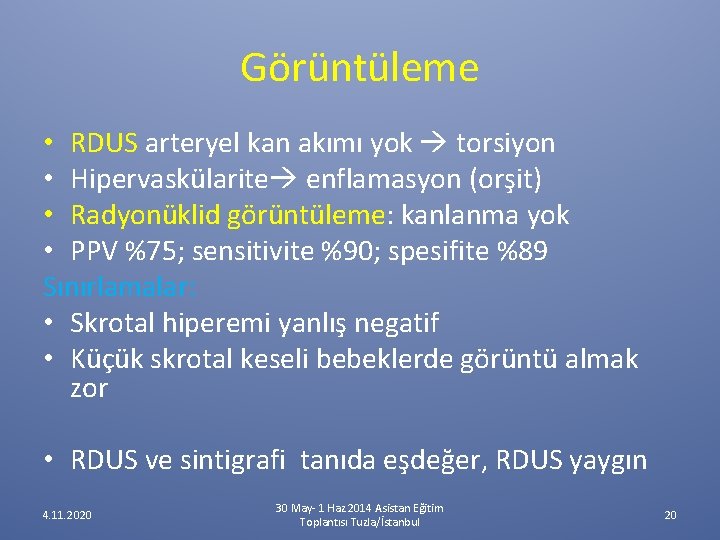 Görüntüleme • RDUS arteryel kan akımı yok torsiyon • Hipervaskülarite enflamasyon (orşit) • Radyonüklid Görüntüleme • RDUS arteryel kan akımı yok torsiyon • Hipervaskülarite enflamasyon (orşit) • Radyonüklid