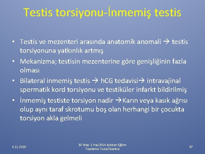 Testis torsiyonu-İnmemiş testis • Testis ve mezenteri arasında anatomik anomali testis torsiyonuna yatkınlık artmış Testis torsiyonu-İnmemiş testis • Testis ve mezenteri arasında anatomik anomali testis torsiyonuna yatkınlık artmış
