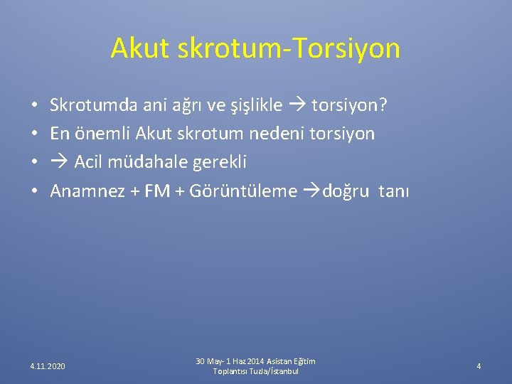 Akut skrotum-Torsiyon • • Skrotumda ani ağrı ve şişlikle torsiyon? En önemli Akut skrotum Akut skrotum-Torsiyon • • Skrotumda ani ağrı ve şişlikle torsiyon? En önemli Akut skrotum