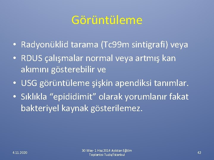 Görüntüleme • Radyonüklid tarama (Tc 99 m sintigrafi) veya • RDUS çalışmalar normal veya Görüntüleme • Radyonüklid tarama (Tc 99 m sintigrafi) veya • RDUS çalışmalar normal veya