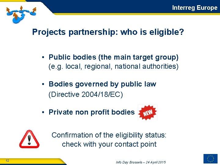 Interreg Europe Projects partnership: who is eligible? • Public bodies (the main target group)