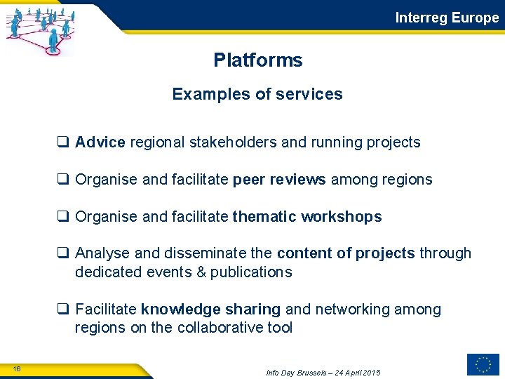 Interreg Europe Platforms Examples of services q Advice regional stakeholders and running projects q