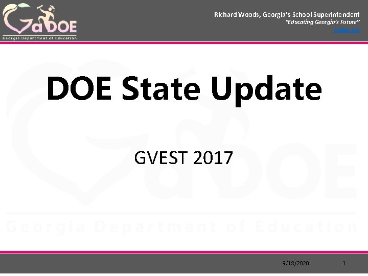 Richard Woods, Georgia’s School Superintendent “Educating Georgia’s Future” gadoe. org DOE State Update GVEST