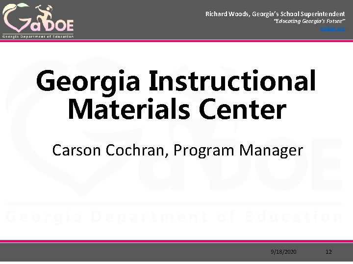 Richard Woods, Georgia’s School Superintendent “Educating Georgia’s Future” gadoe. org Georgia Instructional Materials Center