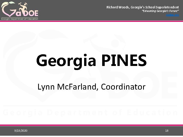 Richard Woods, Georgia’s School Superintendent “Educating Georgia’s Future” gadoe. org Georgia PINES Lynn Mc.