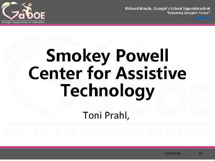 Richard Woods, Georgia’s School Superintendent “Educating Georgia’s Future” gadoe. org Smokey Powell Center for