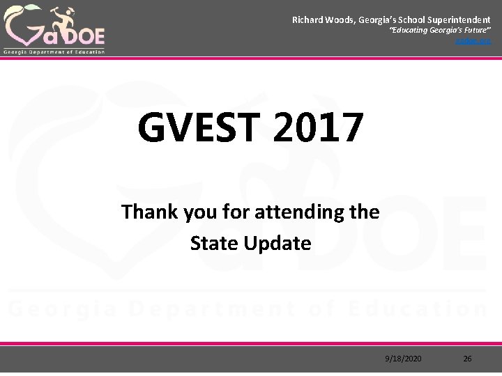 Richard Woods, Georgia’s School Superintendent “Educating Georgia’s Future” gadoe. org GVEST 2017 Thank you