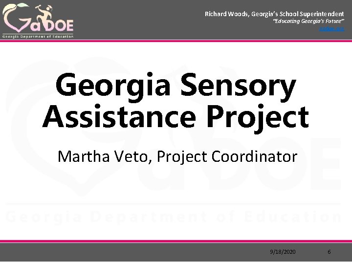 Richard Woods, Georgia’s School Superintendent “Educating Georgia’s Future” gadoe. org Georgia Sensory Assistance Project