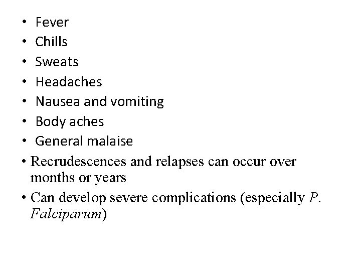 • Fever • Chills • Sweats • Headaches • Nausea and vomiting • • Fever • Chills • Sweats • Headaches • Nausea and vomiting •