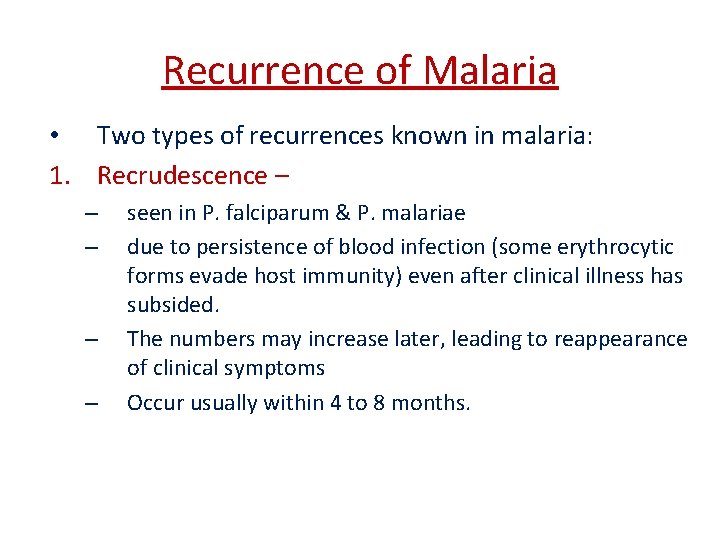 Recurrence of Malaria • Two types of recurrences known in malaria: 1. Recrudescence – Recurrence of Malaria • Two types of recurrences known in malaria: 1. Recrudescence –
