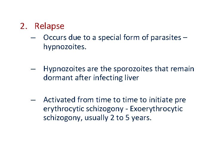 2. Relapse – Occurs due to a special form of parasites – hypnozoites. – 2. Relapse – Occurs due to a special form of parasites – hypnozoites. –
