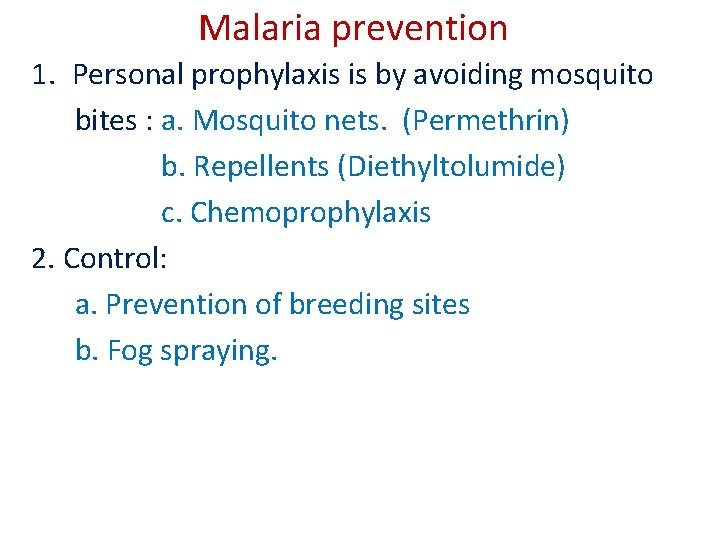 Malaria prevention 1. Personal prophylaxis is by avoiding mosquito bites : a. Mosquito nets. Malaria prevention 1. Personal prophylaxis is by avoiding mosquito bites : a. Mosquito nets.