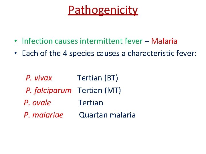 Pathogenicity • Infection causes intermittent fever – Malaria • Each of the 4 species Pathogenicity • Infection causes intermittent fever – Malaria • Each of the 4 species