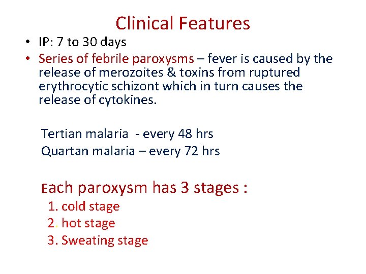 Clinical Features • IP: 7 to 30 days • Series of febrile paroxysms – Clinical Features • IP: 7 to 30 days • Series of febrile paroxysms –