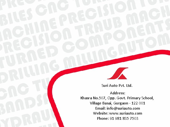 Suri Auto Pvt. Ltd. Address: Khasra No. 507, Opp. Govt. Primary School, Village Basai, Suri Auto Pvt. Ltd. Address: Khasra No. 507, Opp. Govt. Primary School, Village Basai,