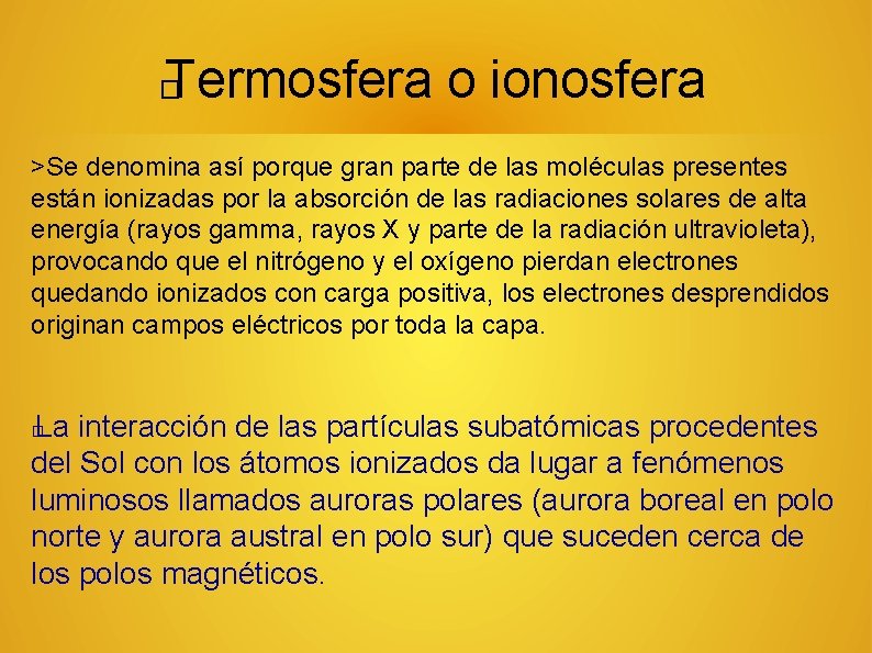 Termosfera o ionosfera � >Se denomina así porque gran parte de las moléculas presentes